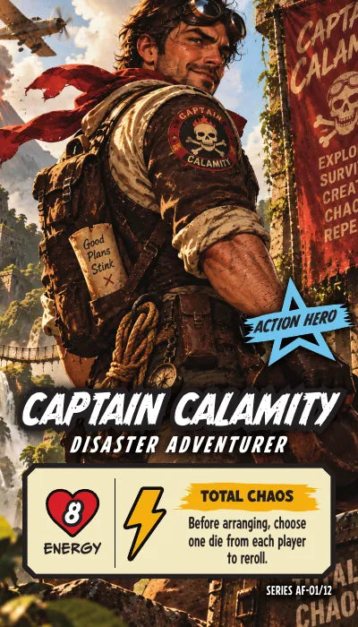 Captain Calamity — Action Hero, Disaster Adventurer. Energy 8. Power Up TOTAL CHAOS: Before arranging, choose one die from each player to reroll.
