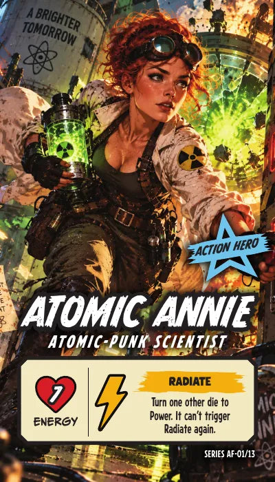Atomic Annie — Action Hero, Atomic-Punk Scientist. Energy 7. Power Up RADIATE: Turn one other die to Power. It can't trigger Radiate again.