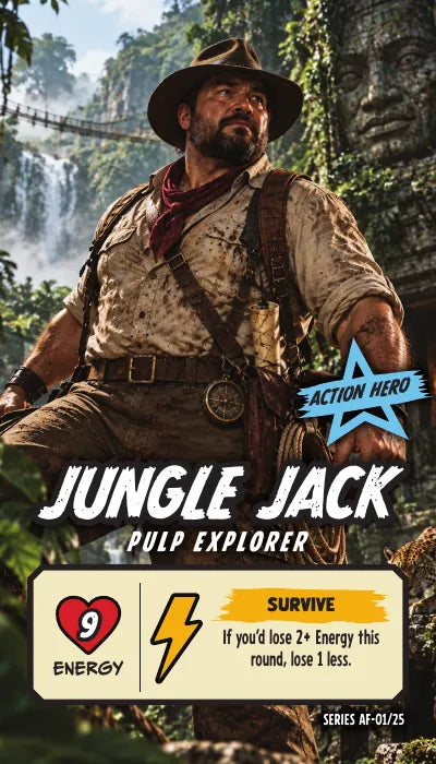 Jungle Jack — Action Hero, Pulp Explorer. Energy 9. Power Up SURVIVE: If you'd lose 2+ Energy this round, lose 1 less.